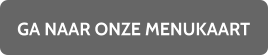GA NAAR ONZE MENUKAART